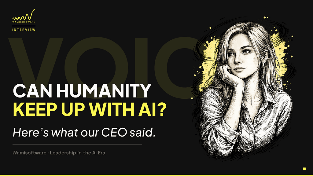 Can Humanity Keep Up With AI? We Asked Kateryna, CEO of Wamisoftware. Here’s What She Said.
