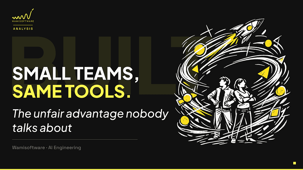 Small Teams, Same Tools, Unfair Advantage. Here’s the Part Nobody Talks About.