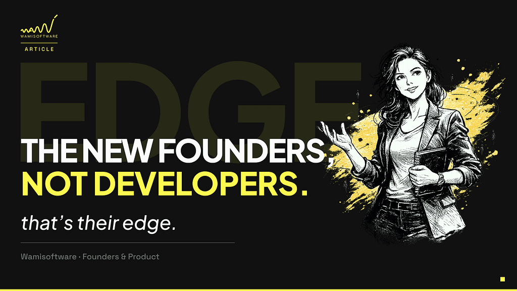 The New Founders Don’t Think Like Developers. That’s Their Edge.